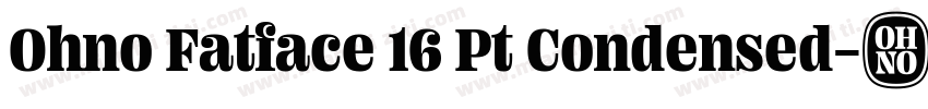 Ohno Fatface 16 Pt Condensed字体转换